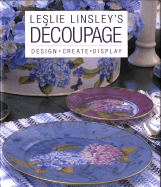 Leslie Linsley's Decoupage: Design * Create * Display