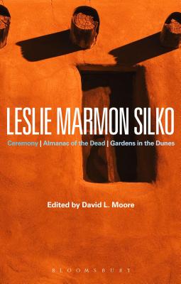 Leslie Marmon Silko: Ceremony, Almanac of the Dead, Gardens in the Dunes - Moore, David L (Editor), and Graham, Sarah (Editor)