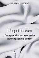 L'esprit chr?tien: Comprendre et renouveler notre fa?on de penser