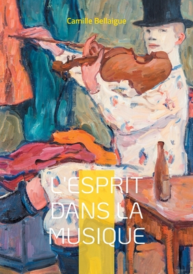 L'esprit dans la musique: Exploration des dimensions spirituelles et ?motionnelles de la musique ? travers les ?ges - Bellaigue, Camille