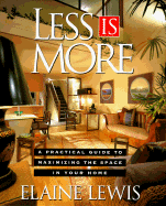 Less Is More: 0a Practical Guide for Maximizing the Space in Your Home