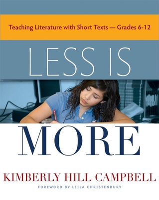 Less Is More: Teaching Literature with Short Texts, Grades 6-12 - Campbell, Kimberly Hill