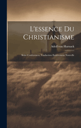 L'essence Du Christianisme: Seize Conferences, Traduction Entirement Nouvelle