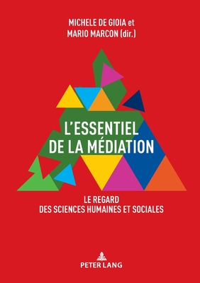 L'Essentiel de la Mdiation: Le Regard Des Sciences Humaines Et Sociales - De Gioia, Michele (Editor), and Marcon, Mario (Editor)