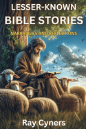 Lesser-Known Bible Stories: Narratives and Reflections