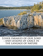 Lesser Parables of Our Lord: And Lessons of Grace in the Langage of Nature