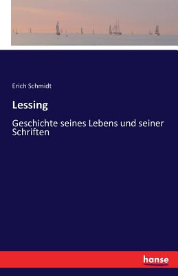 Lessing: Geschichte Seines Lebens Und Seiner Schriften - Schmidt, Erich