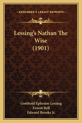 Lessing's Nathan the Wise (1901) - Lessing, Gotthold Ephraim, and Bell, Ernest (Editor), and Brooks, Edward, Jr. (Introduction by)