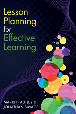 Lesson Planning for Effective Learning - Fautley, Martin, and Savage, Jonathan