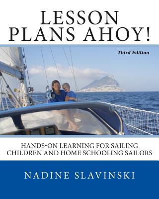 Lesson Plans Ahoy (Third Edition): Hands-On Learning for Sailing Children and Home Schooling Sailors - Slavinski, Nadine