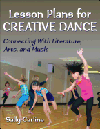 Lesson Plans for Creative Dance: Connecting with Literature, Arts, and Music