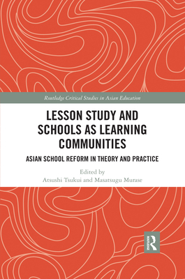 Lesson Study and Schools as Learning Communities: Asian School Reform in Theory and Practice - Tsukui, Atsushi (Editor), and Murase, Masatsugu (Editor)