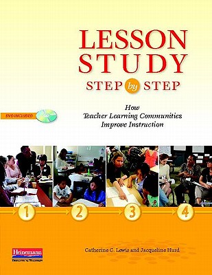 Lesson Study Step by Step: How Teacher Learning Communities Improve Instruction - Hurd, Jacqueline, and Lewis, Catherine
