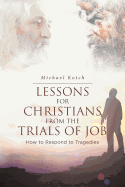 Lessons for Christians from the Trials of Job: How to Respond to Tragedies
