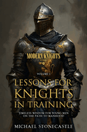 Lessons for Knights in Training: Timeless Wisdom for Young Men on the Path to Manhood