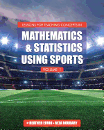 Lessons for Teaching Concepts in Mathematics and Statistics Using Sports, Volume 1