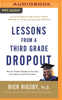 Lessons from a Third Grade Dropout: How the Timeless Wisdom of One Man Can Impact an Entire Generation - Rigsby, Rick, and Henry, Justin (Read by)