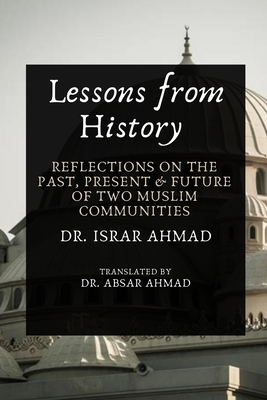 Lessons from History: Reflections on the past, Present & Future of Two Muslim communities - Ahmad, Israr, Dr.