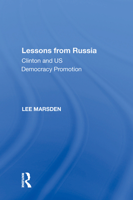 Lessons from Russia: Clinton and US Democracy Promotion - Marsden, Lee