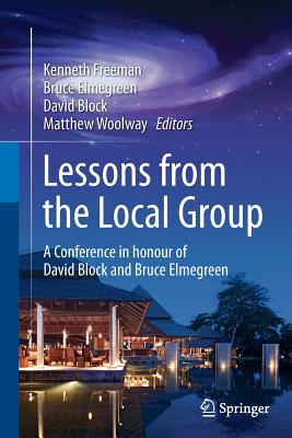 Lessons from the Local Group: A Conference in Honour of David Block and Bruce Elmegreen - Freeman, Kenneth (Editor), and Elmegreen, Bruce (Editor), and Block, David (Editor)