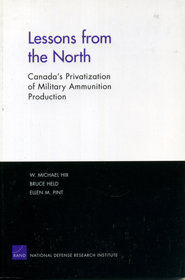 Lessons from the North: Canada's Privatization of Military Ammunition Production - Hix, William M