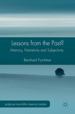Lessons from the Past?: Memory, Narrativity and Subjectivity - Forchtner, Bernhard