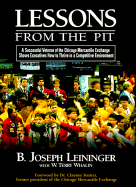 Lessons from the Pit: A Successful Veteran of the Chicago Mercantile Exchange Shows Executives How to Thrive in a Competitive Environment - Leininger, B Joseph, and Leininger, Joseph, and Whalin, W Terry, Mr.