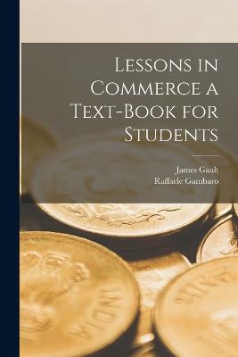 Lessons in Commerce a Text-Book for Students - Gambaro, Raffaele, and Gault, James