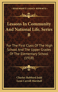 Lessons in Community and National Life, Series B: For the First Class of the High School and the Upper Grades of the Elementary School (1918)