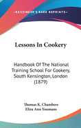 Lessons in Cookery: Handbook of the National Training School for Cookery, South Kensington, London (1879)