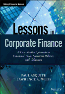 Lessons in Corporate Finance: A Case Studies Approach to Financial Tools, Financial Policies, and Valuation