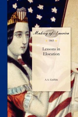 Lessons in Elocution - A a Griffith, and Griffith, A A