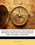 Lessons in English for Foreign Women: For Use in Settlements and Evening Schools