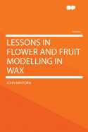 Lessons in Flower and Fruit Modelling in Wax