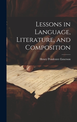 Lessons in Language, Literature, and Composition - Emerson, Henry Pendexter