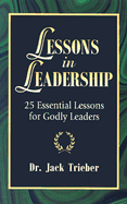 Lessons in Leadership: 25 Essential Lessons for Godly Leaders