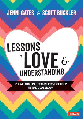 Lessons in Love and Understanding: Relationships, Sexuality and Gender in the Classroom - Gates, Jenni, and Buckler, Scott