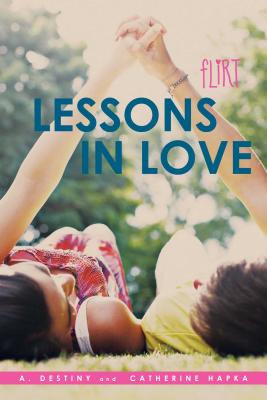 Lessons in Love - Destiny, A, and Hapka, Catherine