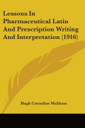 Lessons In Pharmaceutical Latin And Prescription Writing And Interpretation (1916)