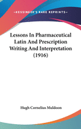 Lessons In Pharmaceutical Latin And Prescription Writing And Interpretation (1916)