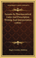 Lessons In Pharmaceutical Latin And Prescription Writing And Interpretation (1916)