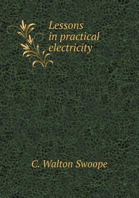 Lessons in Practical Electricity - Swoope, C Walton