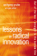 Lessons in Radical Innovation: Out of the Box--Straight to the Bottom Line