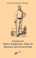 Lessons in sabre, singlestick, sabre & bayonet, and sword feats