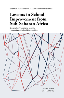 Lessons in School Improvement from Sub-Saharan Africa: Developing Professional Learning Networks and School Communities - Mason, Miriam, and Galloway, David