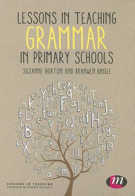 Lessons in Teaching Grammar in Primary Schools - Horton, Suzanne, and Bingle, Branwen