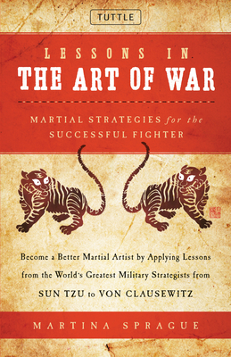 Lessons in the Art of War: Martial Strategies for the Successful Fighter - Sprague, Martina