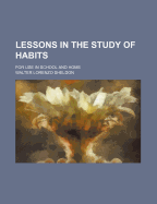 Lessons in the Study of Habits: For Use in School and Home