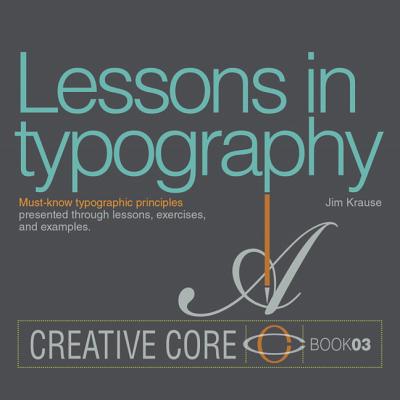 Lessons in Typography: Must-know typographic principles presented through lessons, exercises, and examples - Krause, Jim