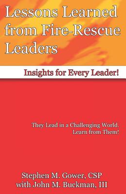 Lessons Learned from Fire-Rescue Leaders: Insights for Every Leader! - Buckman, John M (Contributions by), and Gower, Stephen M